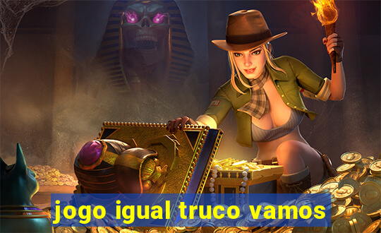 jogo igual truco vamos